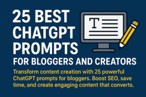 25 Best ChatGPT Prompts for Bloggers and Content Creators